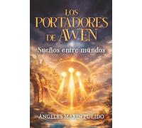 Los Portadores de Awen - Sueños entre mundos: Acción y aventura en una novela de misterio donde una revelación desafía lo que creemos saber.