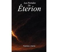 Los Portales De Éterion: (Lectura de aventura y ficción donde un niño despierta el poder que cambiará los mundos)