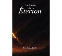 Los Portales De Éterion: (Lectura de aventura y ficción donde un niño despierta el poder que cambiará los mundos)