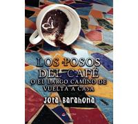 Los Posos Del Cafe O El Largo Camino De Vuelta A Casa