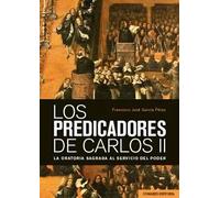 Los predicadores de Carlos II: La oratoria sagrada al servicio del poder (COMARES HISTORIA)