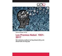 Los Premios Nobel. 1901-2017: Sin ciencia y cultura no hay desarrollo y sin desarrollo no hay paz