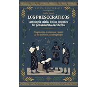 LOS PRESOCRÁTICOS: Antología crítica de los orígenes del pensamiento occidental: Fragmentos, testimonios y notas de los primeros filósofos griegos - ... Parménides, Empédocles, Demócrito y otros