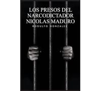Los Presos del narcodictador Nicolás Maduro