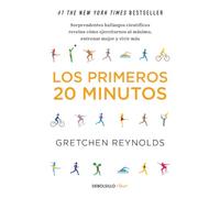 Los primeros 20 minutos: Sorprendentes hallazgos científicos revelan cómo ejercitarnos al máximo, entrenar mejor y vivir más / The First 20 Minutes: ... Exercise Better, Train Smarter, Live Longer