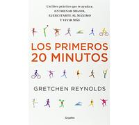 Los primeros 20 minutos: Un libro práctico que te ayuda a: entrenar mejor, ejercitarte al máximo, vivir más (Bienestar, salud y vida sana)