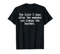 Los Primeros 5 días después del Fin de Semana Son Divertidos, Siempre el Lunes más difícil Camiseta gráfica económica