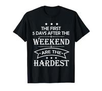 Los Primeros 5 días después del Fin de Semana Son el Humor más Duro Camiseta