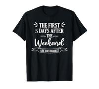 Los Primeros 5 días después del Fin de Semana Son el Humor más Duro Camiseta gráfica económica