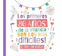 Los primeros 80 años de la infancia son los más difíciles: Un libro de visitas para el 80 cumpleaños - Regalo divertido para hombre y mujer - 80 años ... para felicitaciones y fotos de los invitados