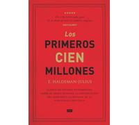 Los primeros cien millones: Cómo vender millones: el arte de la publicidad, la persuasión y la psicología del comprador