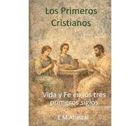 Los Primeros Cristianos: Vida y Fe en los tres primeros siglos