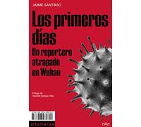 Los Primeros Días: Un reportero atrapado en Wuhan: 7 (Sotavento)