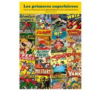 LOS PRIMEROS SUPERHÉROES. TODOS LOS PERSONAJES DE LA EDAD DE ORO DEL CÓMIC NORTEAMERICÁNO