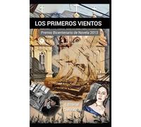 LOS PRIMEROS VIENTOS: PREMIO BICENTENARIO DE NOVELA