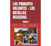 LOS PRINCIPES VALIENTES - LAS BATALLAS DECISIVAS: TOMO 6 (PRINCIPES VALIENTES ILUSTRADO)