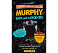 Los Principios de la Ley de Murphy para Adolescentes: Guía para desarrollar confianza, manejar el estrés y el drama social con estrategias prácticas de resiliencia real