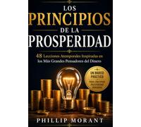 Los Principios de la Riqueza: 48 Lecciones Atemporales Inspiradas en los Más Grandes Pensadores del Dinero del Mundo