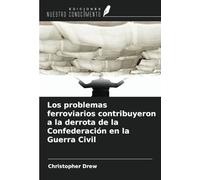 Los problemas ferroviarios contribuyeron a la derrota de la Confederación en la Guerra Civil