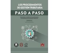 Los procedimientos de gestión tributaria. Paso a paso: Exposición y análisis de los principales procedimientos de gestión tributaria