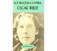 Los procesos contra Oscar Wilde: Actas de los juicios (El Club Diógenes)