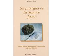 Los prodigios de la Rosa de Jericó: Rituales, novena, mantenimiento y conservación de la Rosa de Jericó