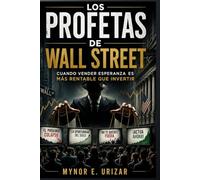 LOS PROFETAS DE WALL STREET: Cuando vender esperanza es más rentable que invertir