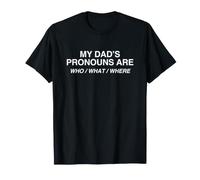 Los pronombres de mi papá Son quiénes Son qué dónde Divertido desquiciado Gen Z Camiseta