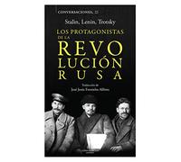 Los protagonistas de la Revolución Rusa: Conversaciones con Stalin, Lenin y Strotski