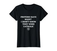 Los protones Tienen Masa Que no sabía Que Eran Ciencia católica Camiseta gráfica económica, Mujer, Negro, S