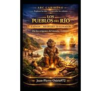 Los pueblos del río - Taínos - Arawaks - Kalinagos: Mémoire du Monde - En los orígenes del mundo caribeño (Arc Caribéen)