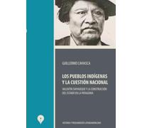 Los pueblos indígenas y la cuestión nacional: Valentín Sayhueque y la construcción del Estado en la Patagonia