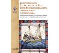 Los puertos del Atlántico en la Baja Edad Media: navegación, instituciones y gob: 20 (Verum et Pulchrum Medium Aevum)