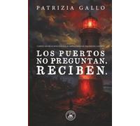 LOS PUERTOS NO PREGUNTAN. RECIBEN.: Cuentos donde el alma humana se vuelve presencia inquietante y extrema