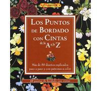 Los Puntos de Bordado Con Cintas de La a A La Z (EL LIBRO DE)