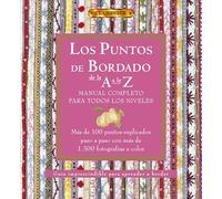 LOS PUNTOS DEL BORDADO DE LA A A LA Z. MANUAL COMPLETO PARA TODOS LOS NIVELES (El Libro De..)