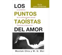 Los puntos taoístas del amor: La práctica de la reflexología sexual. Técnicas y ejercicios. (NeoPerson Sex)
