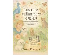 LOS QUE CALLAN PERO AMAN: Guía inspirada en mis animales, plantas y los silencios que hablan al alma