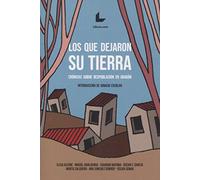 Los que dejaron su tierra: Crónicas sobre despoblación en Aragón: 3 (A Contraluz)