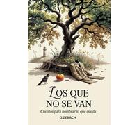 LOS QUE NO SE VAN: Cuentos para nombrar lo que queda