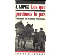 Los que perdimos la paz: testimonio de un oficial republicano