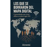 Los que se borraron del mapa digital: Comunidades que viven offline en pleno siglo XXI