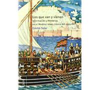Los que van y vienen: Información y fronteras en el Mediterráneo clásico del siglo XVI (SIN COLECCION)