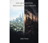 Los Quinientos Millones De La Begun de Julio Verne (Traducción Moderna): Los 500 Millones de la Begun Julio Verne