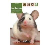 Los ratones: Introducción clara y atractiva al cuidado, comportamiento y cría de estos pequeños roedores