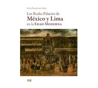 Los reales palacios de México y Lima en la Edad Moderna (Arquuitectura, Urbanismo y Restauración)