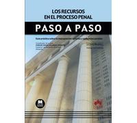 Los recursos en el proceso penal. Paso a paso: Guía práctica sobre la impugnación de autos y sentencias penales: 1