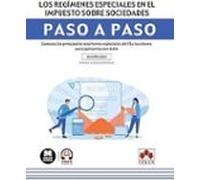 Los regímenes especiales en el Impuesto sobre Sociedades. Paso a paso: Conozca los principales regímenes especiales del IS y las claves para aplicarlos con éxito