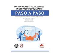 Los regímenes especiales en el Impuesto sobre Sociedades. Paso a paso: Conozca los principales regímenes especiales del IS y las claves para aplicarlos con éxito