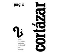 Los relatos 2. Juegos | Julio Cortázar